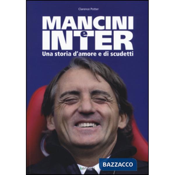 Mancini e Inter. Una storia d'amore e di scudetti