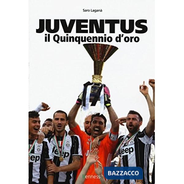 Juventus. Il quinquennio d'oro. Ediz. illustrata