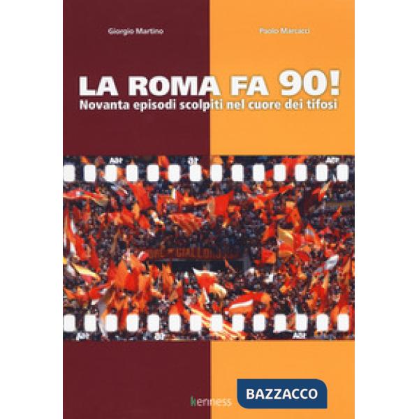 Roma fa 90! Novanta episodi scolpiti nel cuore dei tifosi (La)