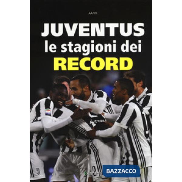 Juventus. Le stagioni dei record