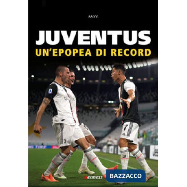 Juventus. Un'epopea di record