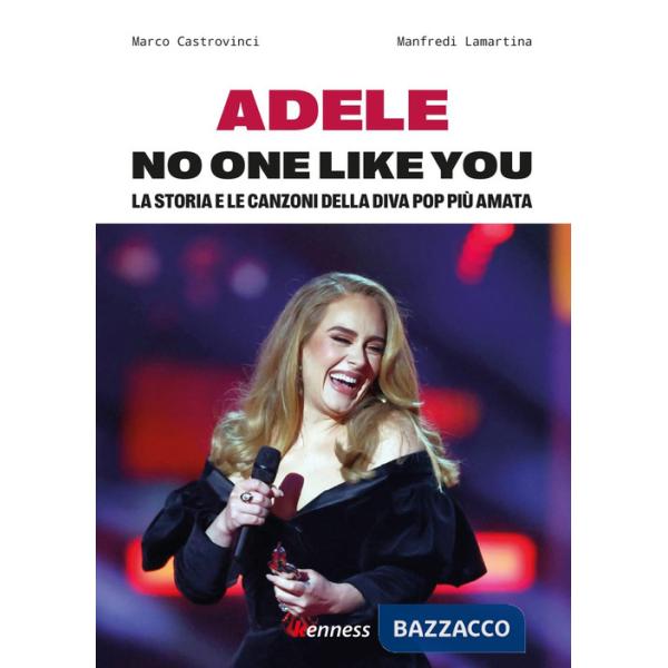 Adele. No one like you. La storia e le canzoni della diva pop più amata