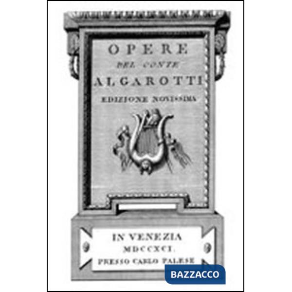 Opere del conte Algarotti (rist. anast. Venezia, 1791)