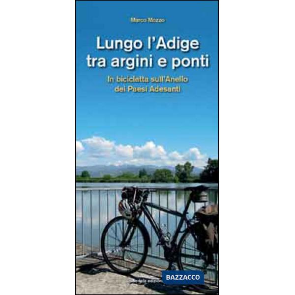 Lungo l'Adige tra argini e ponti. In bicicletta sull'anello dei paesi adesanti