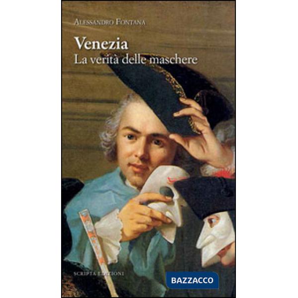 Venezia. La verità delle maschere