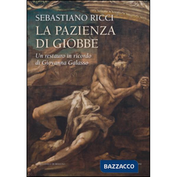 Sebastiano Ricci. La pazienza di Giobbe. Un restauro in ricordo di Giovanna Gala