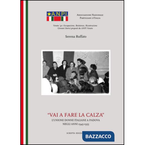 Vai a fare la calza. L'unione delle donne italiane a Padova negli anni(1945-1955