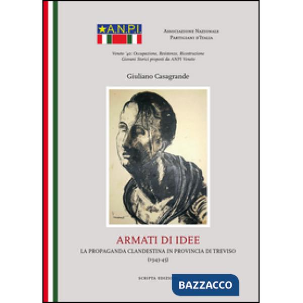 Armati di idee. La propaganda clandestina in provincia di Treviso (1943-45)