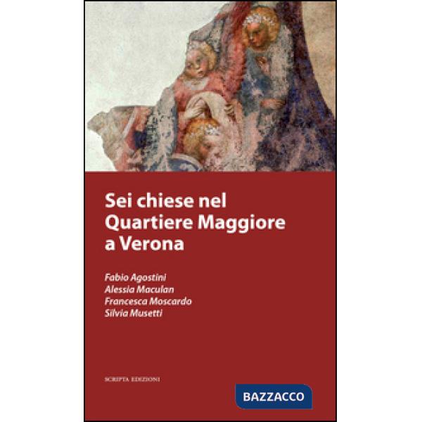 Sei chiese nel Quartiere Maggiore a Verona