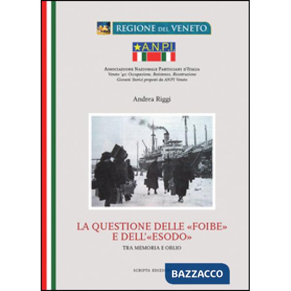 Questione delle «Foibe» e dell'«Esodo». Tra memoria e oblio (La)