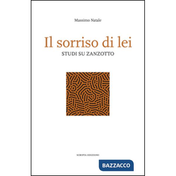 Sorriso di lei. Studi su Zanzotto (Il)