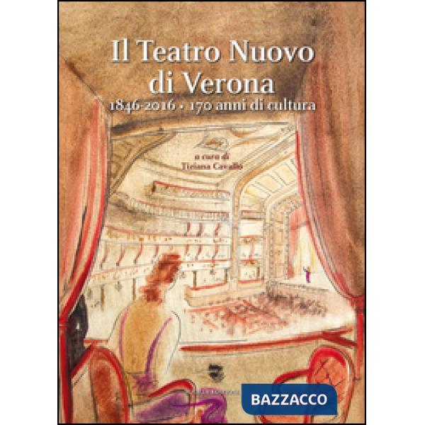 Teatro Nuovo di Verona 1846-2016. 170 anni di cultura (Il)