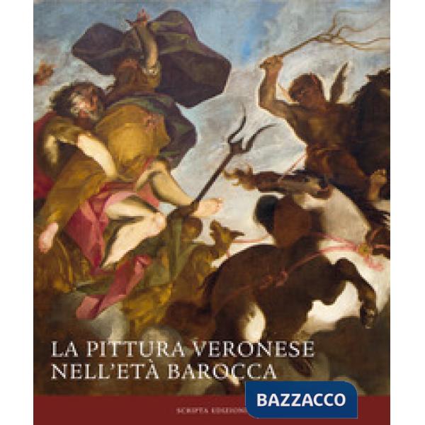 Pittura veronese nell'età barocca. Ediz. a colori (La)