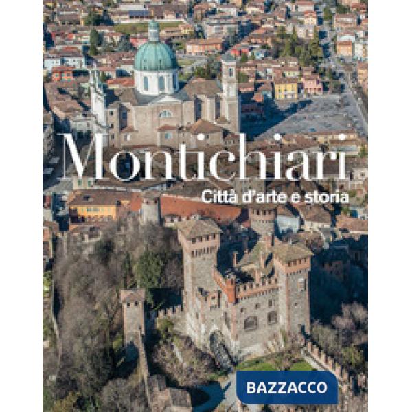 Montichiari. Città d'arte e storia. Ediz. illustrata