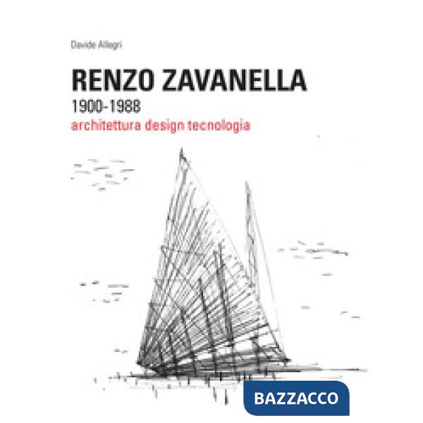 Renzo Zavanella, 1900-1988. Architettura, design, tecnologia