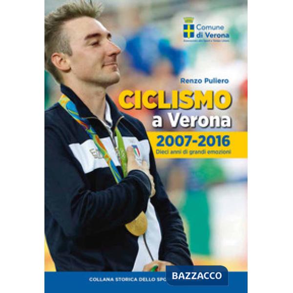 Ciclismo a Verona, 2007-2016. Dieci anni di grandi emozioni
