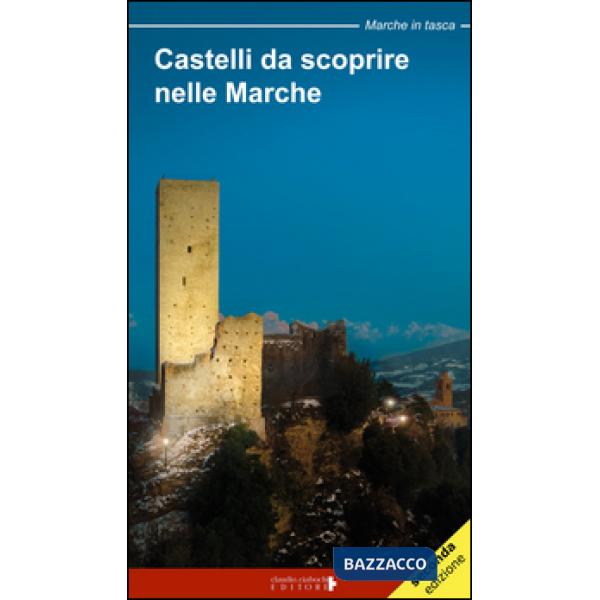 Castelli da scoprire nelle Marche. Castelli, rocche e fortificazioni nelle March