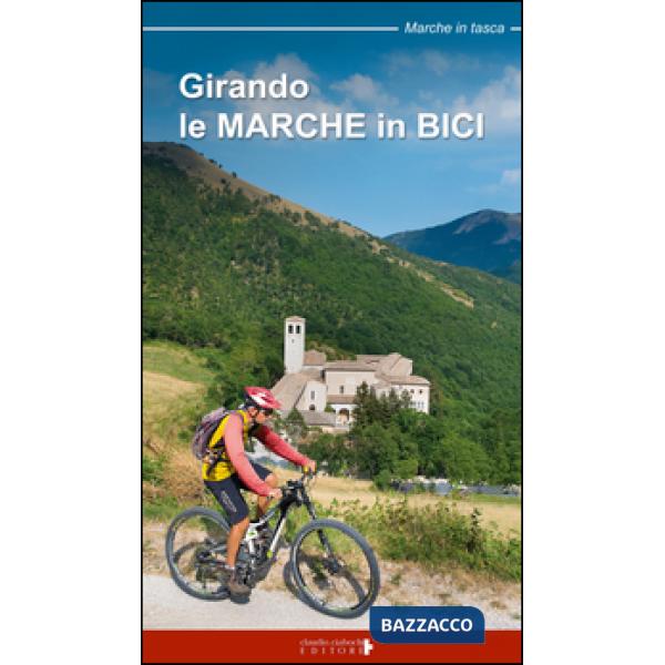 Girando le Marche in bici. Percorsi in MTB e cicloturismo nel territorio marchigiano