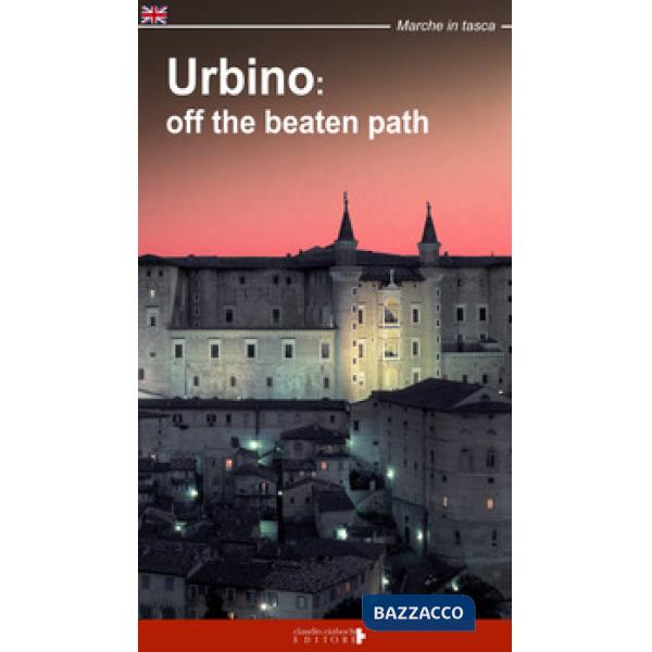 Urbino: off the beatn path. A walking tour around the city of Duke Federico