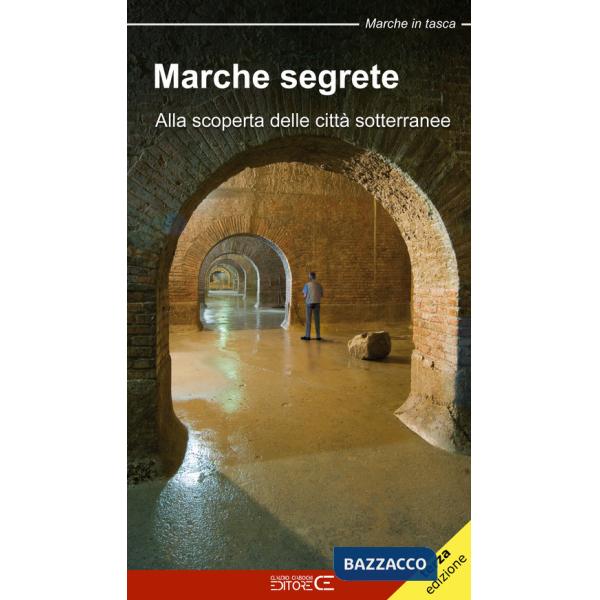 Marche segrete. Alla scoperta delle città sotterranee