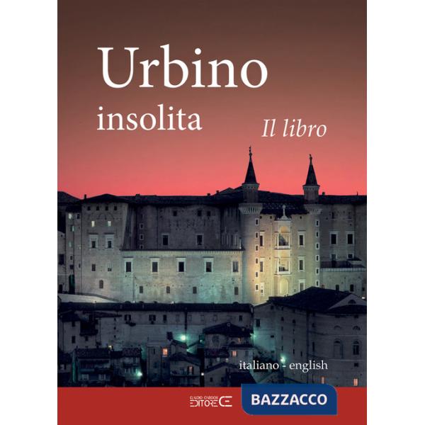 Urbino insolita. Il libro. Ediz. speciale
