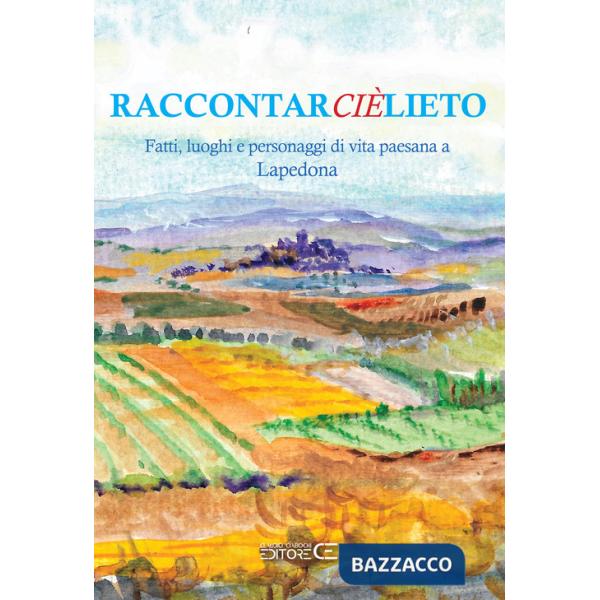 Raccontarcièlieto. Fatti, luoghi e personaggi di vita paesana a Lapedona