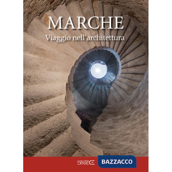 Marche viaggio nell'architettura. Itinerari tra architettura e scultura dall'antichità Romana all'Unità d'Italia