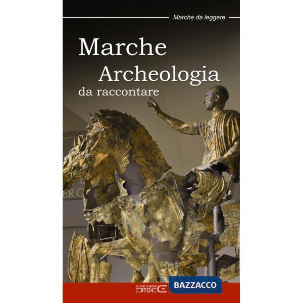 Marche. Archeologia da raccontare