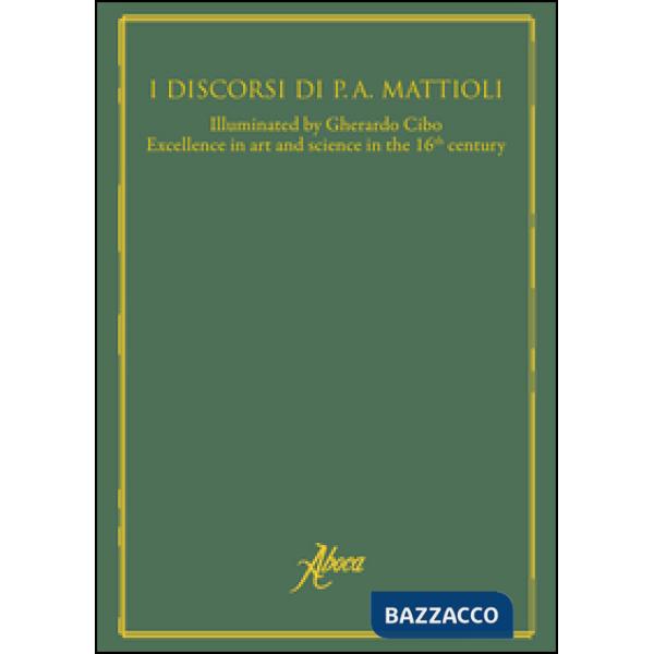 Discorsi di P. A. Mattioli. Excellence in art and science in the 16th century. E