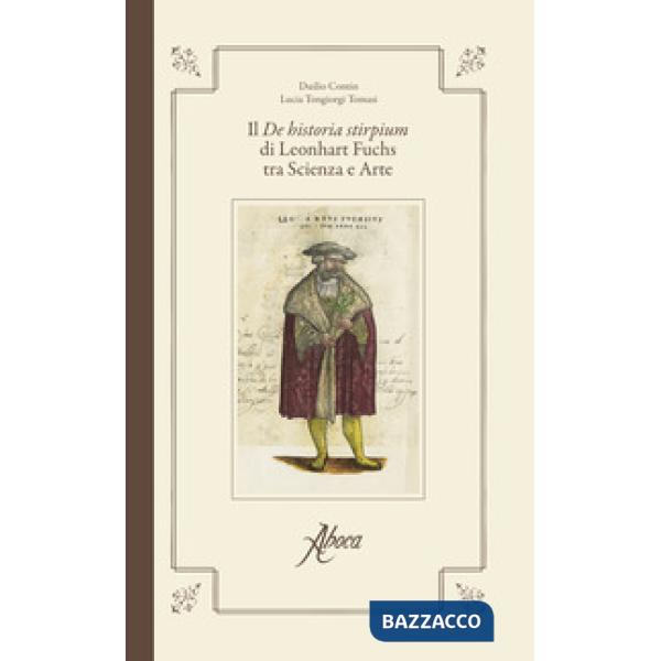 «De historia stirpium» di Leonhart Fuchs tra scienza e arte. Ediz. illustrata (Il)