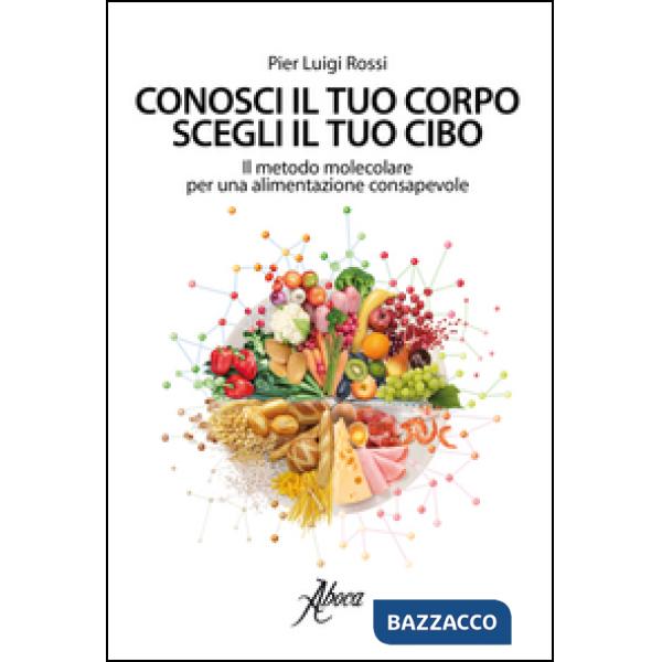 Conosci il tuo corpo, scegli il tuo cibo. Il metodo molecolare per una alimentazione consapevole