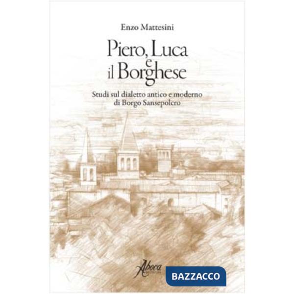 Piero, Luca e il borghese. Studi sul dialetto antico e moderno di Borgo Sansepolcro