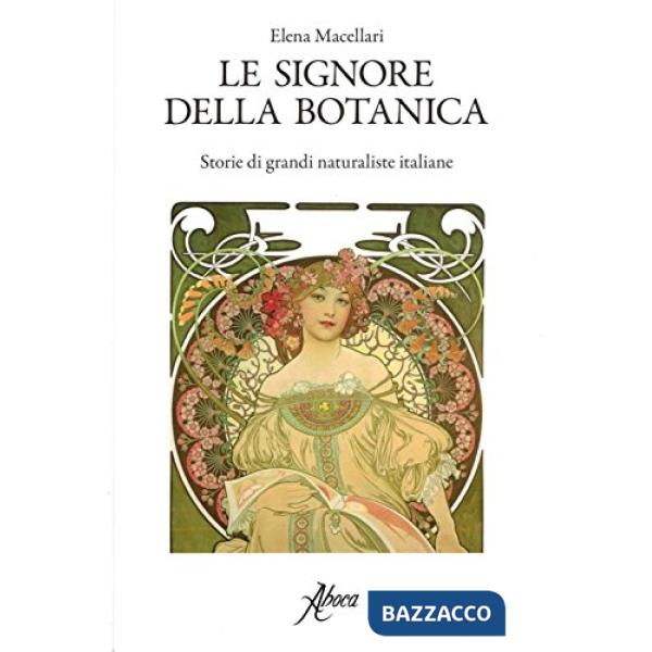 Signore della botanica. Storie di grandi naturaliste italiane (Le)