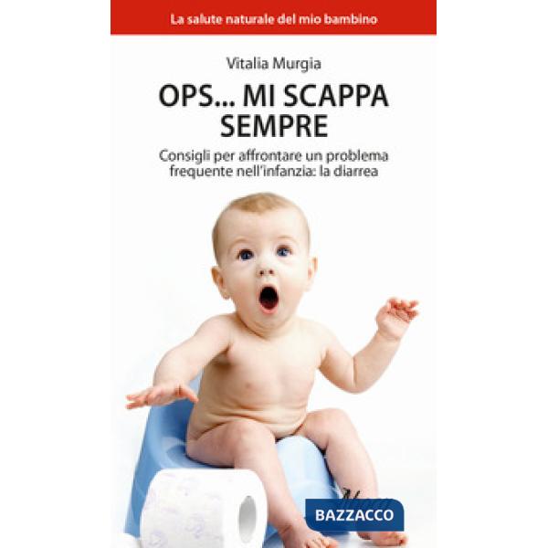 Ops... mi scappa sempre. Consigli per affrontare un problema frequente nell'infanzia: la diarrea