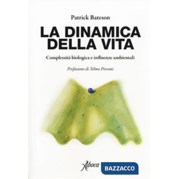 Dinamica della vita. Complessità biologica e influenze ambientali (La)