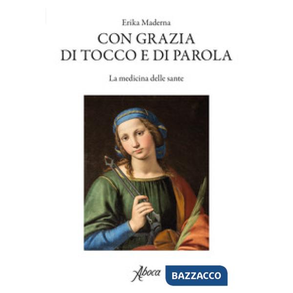 Con grazia di tocco e di parola. La medicina delle sante