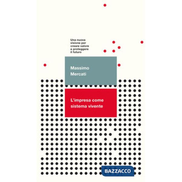 Impresa come sistema vivente. Una nuova visione per creare valore e proteggere il futuro (L')