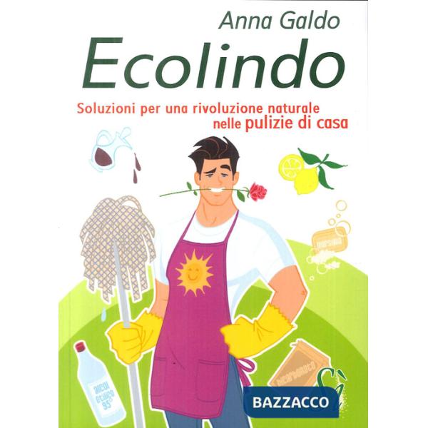 Ecolindo. Soluzioni per una rivoluzione naturale nelle pulizie di casa