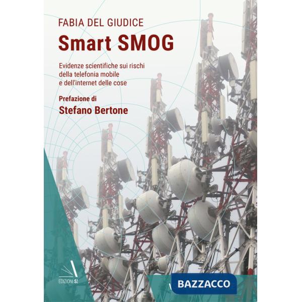 Smart smog. Evidenze scientifiche sui rischi della telefonia mobile e dell'internet delle cose