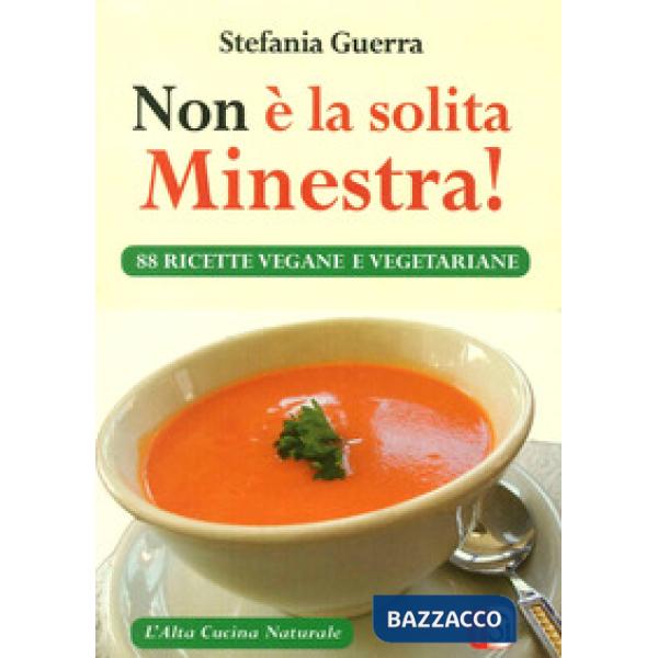 Non è la solita minestra! 88 ricette vegane e vegetariane