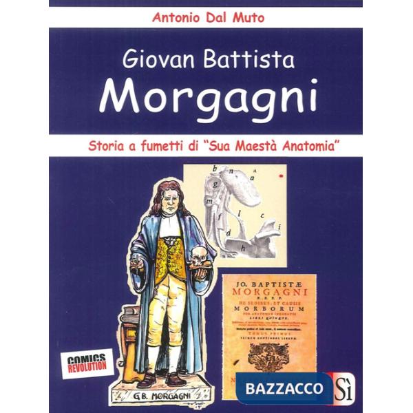 Giovan Battista Morgagni. Storia a fumetti di «sua maestà anatomia»