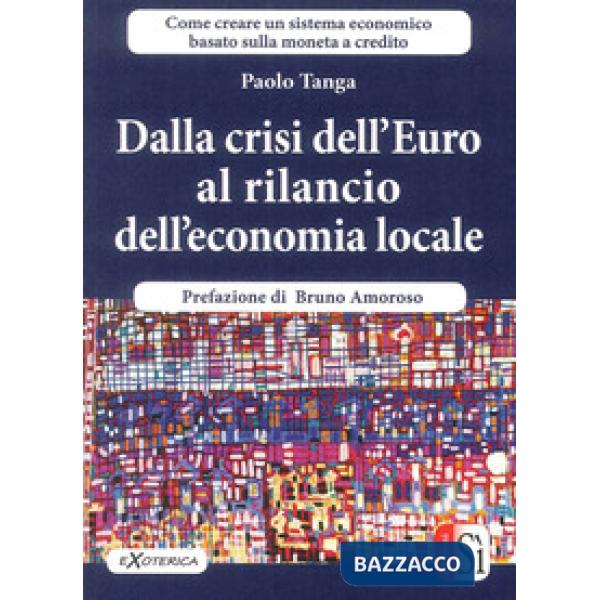 Dalla crisi dell'Euro al rilancio dell'economia locale. Creare un sistema econom