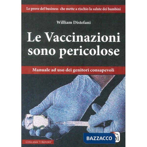 Vaccinazioni sono pericolose. Manuale ad uso dei genitori consapevoli (Le)