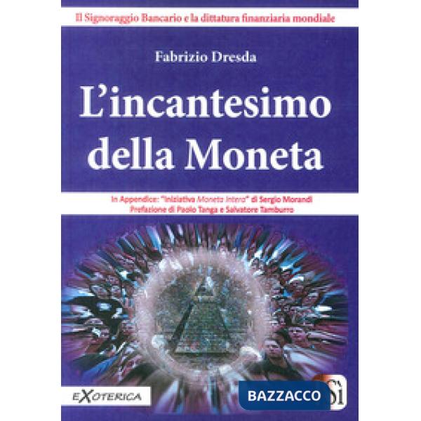 Incantesimo della moneta. Il signoraggio bancario e la dittatura finanziaria mondiale (L')