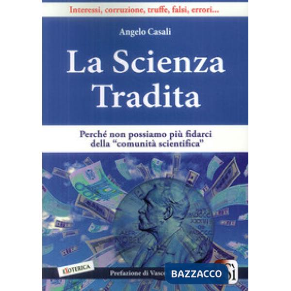 Scienza tradita. Perché non possiamo più fidarci della "comunità scientifica" (L