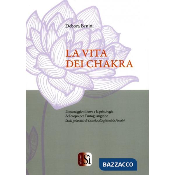 Vita dei chakra. Il massaggio riflesso e la psicologia del corpo per l'autoguarigione (dalla ghiandola di Luschka alla ghiandola