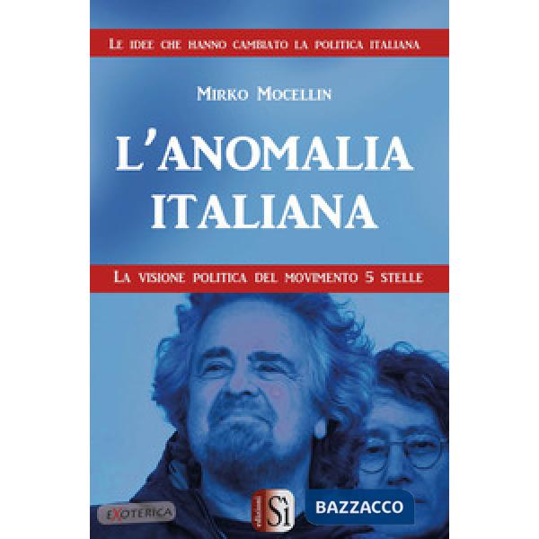Anomalia italiana. La visione politica del Movimento 5 Stelle (L')