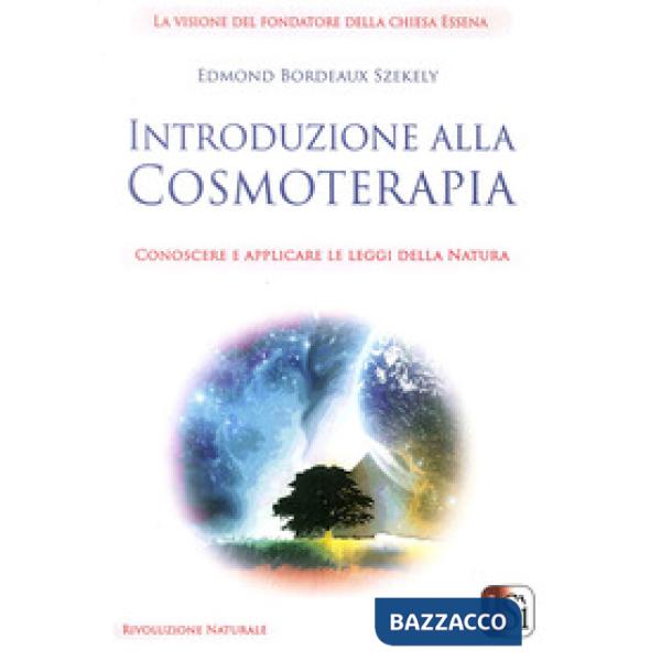 Introduzione alla cosmoterapia. Conoscere e applicare le leggi della natura