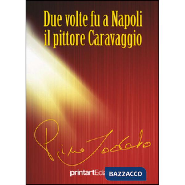 Due volte fu a Napoli il pittore Caravaggio