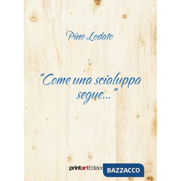 «Come una scialuppa segue...»